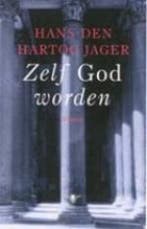 Zelf God worden 9789023410676 H. den Hartog Jager, Verzenden, Zo goed als nieuw, H. den Hartog Jager
