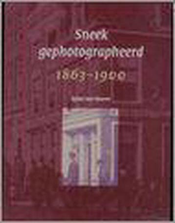 1863-1900 Sneek gephotographeerd - S. ten Hoeve, Boeken, Verzenden, Gelezen, S. ten Hoeve