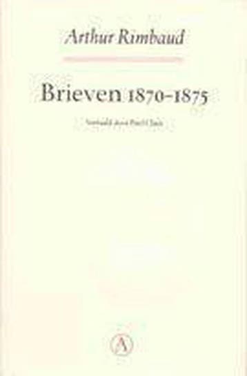 Brieven 1870-1875 - Arthur Rimbaud 9789025346829, Boeken, Verzenden, Zo goed als nieuw, Arthur Rimbaud