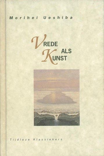 Vrede als kunst - Morihei Ueshiba - 9789069632919 - Hardcove, Verzenden, Nieuw