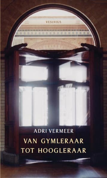 Van gymleraar tot hoogleraar - Adrie Vermeer 9789086597918, Verzenden, Zo goed als nieuw, Adrie Vermeer