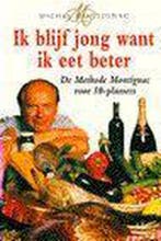 Ik blijf jong want ik eet beter 9789075720044 M. Montignac, Verzenden, Zo goed als nieuw, M. Montignac