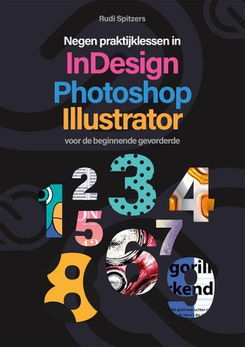 Negen praktijklessen in Indesign, Photoshop, Illustrator, Verzenden, Zo goed als nieuw, Rudi Spitzers