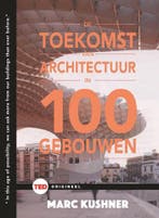 De toekomst van architectuur in 100 gebouwen / TED-boeken, Verzenden, Zo goed als nieuw, Marc Kushner