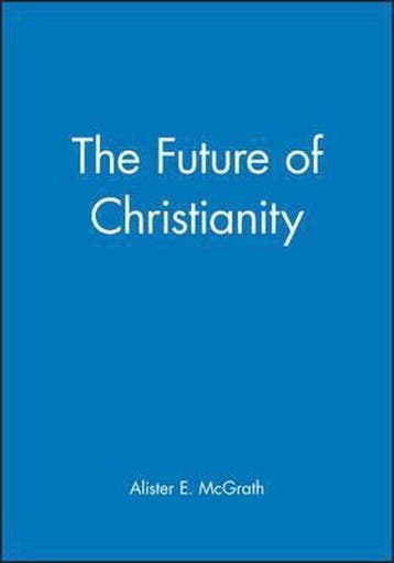Future Of Christianity - Alister E. Mcgrath 9780631228158, Verzenden, Gelezen, Alister E. Mcgrath