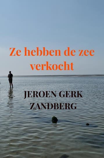 Ze Hebben De Zee Verkocht | Jeroen Gerk Zandberg | Nieuw, Ophalen of Verzenden, Nieuw, Jeroen Gerk Zandberg