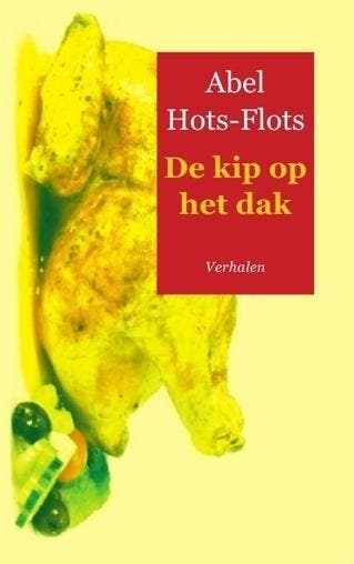 De Kip Op Het Dak | Abel Hots-Flots | Nieuw, Ophalen of Verzenden, Nieuw, Abel Hots-Flots