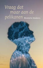 Vraag Dat Maar Aan De Pelikanen | Nicolette Smabers | Nieuw, Ophalen of Verzenden, Nieuw, Nicolette Smabers