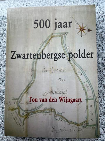 500 jaar Zwartenbergse polder, Boeken, Geschiedenis | Stad en Regio, Ton van den Wijngaart, Verzenden, 20e eeuw of later, Gelezen