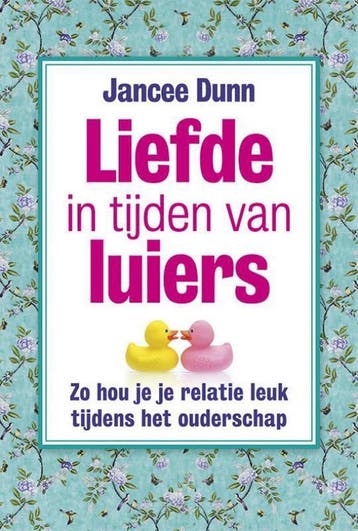 Liefde in tijden van luiers - Jancee Dunn 9789492493118, Verzenden, Zo goed als nieuw, Jancee Dunn