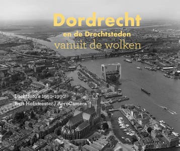 Dordrecht en de Drechtsteden vanuit de wolken - Niels Dekker, Verzenden, Gelezen, Niels Dekker