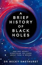 A Brief History of Black Holes 9781529086706, Verzenden, Zo goed als nieuw, BeckyDr Smethurst