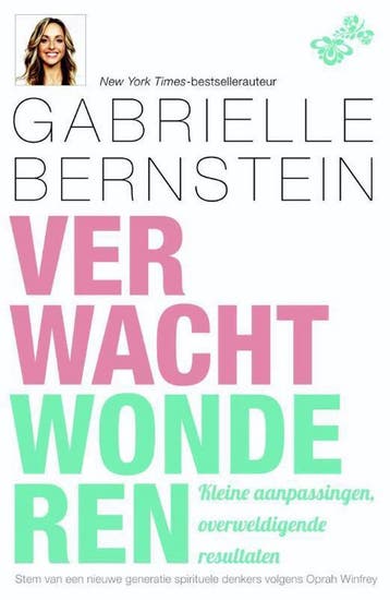 Verwacht wonderen 9789400504035 Gabrielle Bernstein, Boeken, Esoterie en Spiritualiteit, Verzenden, Zo goed als nieuw, Gabrielle Bernstein
