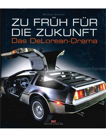 ZU FRÜH FÜR DIE ZUKUNFT, DAS DELOREAN - DRAMA, Nieuw, Author