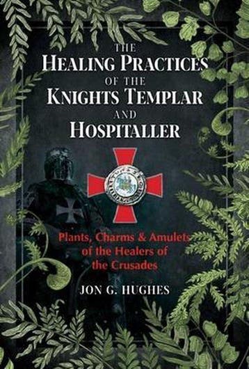 The Healing Practices of the Knights Templar and Hospitaller, Verzenden, Gelezen, Jon G. Hughes
