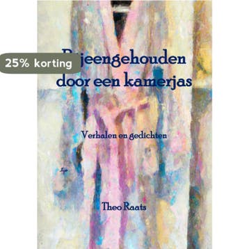 Bijeengehouden door een kamerjas - Raats Theo 9789492519719, Verzenden, Zo goed als nieuw, Raats Theo