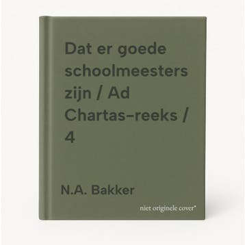 Dat er goede schoolmeesters zijn / Ad Chartas-reeks / 4, Verzenden, Gelezen, N.A. Bakker