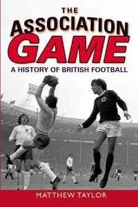 Association Game, The: A History of British Football, Verzenden, Zo goed als nieuw, Matthew Taylor