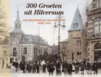 300 Groeten uit Hilversum 9789087044251 Iwan Nagel, Verzenden, Gelezen, Iwan Nagel