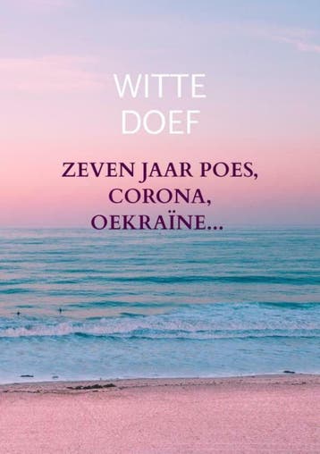 Zeven jaar Poes, Corona, Oekraïne... - Witte Doef, Verzenden, Gelezen, Witte Doef