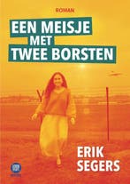 Een meisje met twee borsten 9789082987126 Erik Segers, Verzenden, Gelezen, Erik Segers