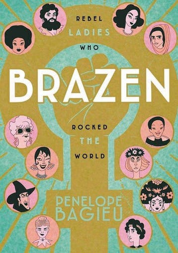 9781626728691 Brazen: Rebel Ladies Who Rocked the World, Verzenden, Nieuw, Penelope Bagieu