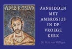 Aanbidden met Ambrosius in de vroege kerk 9789088972478, Boeken, Verzenden, Gelezen, M.A. van Willigen