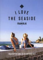 I Love the Seaside  Frankrijk - 9789493195301, Overige merken, Alexandra Gossink, Europa, Nieuw