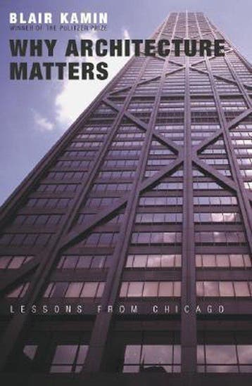 Why Architecture Matters - Lessons from Chicago - Blair, Verzenden, Gelezen, Blair Kamin