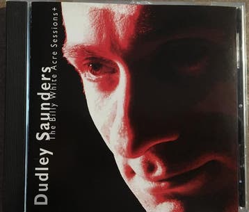 cd - Dudley Saunders - The Billy White Acre Sessions+, Verzenden, Zo goed als nieuw