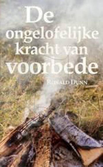 ONGELOFELIJKE KRACHT VAN VOORBEDE - R. Dunn 9789060676141, Boeken, Verzenden, Gelezen, R. Dunn