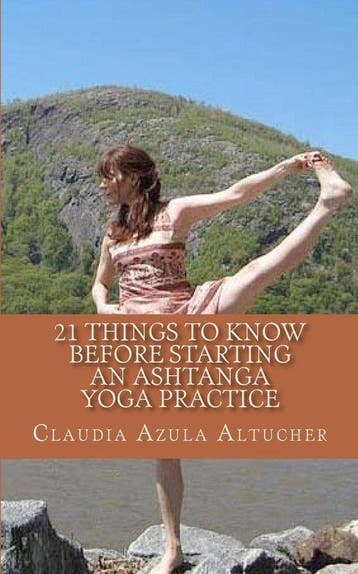 21 Things to Know Before Starting an Ashtanga Yoga Practice, Boeken, Verzenden, Gelezen, Claudia Azula Altucher