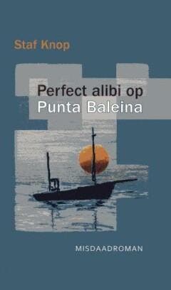 Perfect alibi op Punta Baleina - Staf Knop 9789059273306, Verzenden, Zo goed als nieuw, Staf Knop