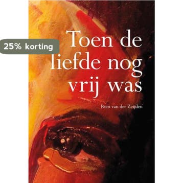Toen de liefde nog vrij was - Rien van der Zeijden, Verzenden, Zo goed als nieuw, Rien van der Zeijden