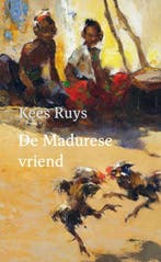 De Madurese vriend / De randgebieden / 4 9789493214910, Verzenden, Zo goed als nieuw, Kees Ruys