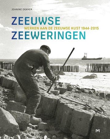 Zeeuwse zeeweringen. Werken aan de Zeeuwse kust, 1944-2015, Verzenden, Zo goed als nieuw, Jeanine Dekker