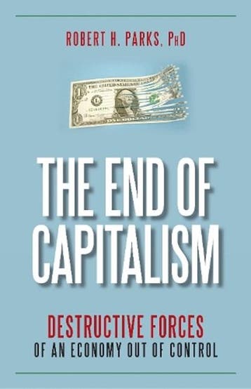 The End of Capitalism | 9781591027171 | Parks, Robert H.,, Zo goed als nieuw, Parks, Robert H., Ph.D.