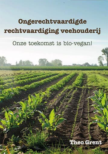 Ongerechtvaardigde Rechtvaardiging Veehouderij | Theo Grent, Boeken, Ophalen of Verzenden, Nieuw, Theo Grent