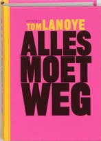 Alles moet weg / Lanoye hard gemaakt / 3 9789044603873, Verzenden, Zo goed als nieuw, Tom Lanoye
