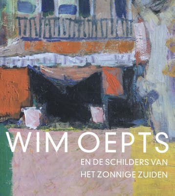 Wim Oepts En De Schilders Van Het Zonnige Zuiden | Nieuw, Ophalen of Verzenden, Nieuw, Feico Hoekstra