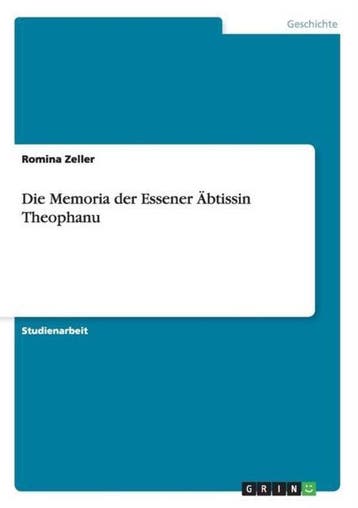 9783656287551 Die Memoria Der Essener Abtissin Theophanu, Verzenden, Nieuw, Zeller, Romina