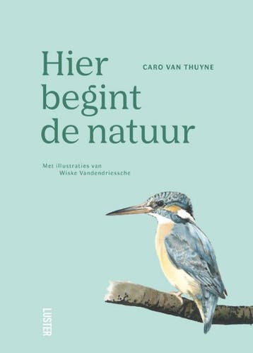 Hier begint de natuur - Caro Van Thuyne 9789460583162, Boeken, Verzenden, Zo goed als nieuw, Caro Van Thuyne