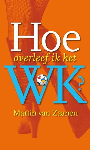 Hoe overleef ik het WK? 9789085163664 Martin van Zaanen, Boeken, Verzenden, Zo goed als nieuw, Martin van Zaanen