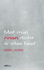 Met mijn ogen dicht ik alles heel 9789491773075 Merel Morre, Verzenden, Zo goed als nieuw, Merel Morre