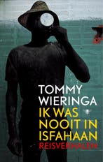 Ik was nooit in Isfahaan 9789023418689 Tommy Wieringa, Boeken, Literatuur, Verzenden, Gelezen, Tommy Wieringa