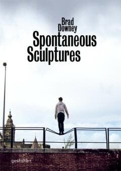 Spontaneous Sculptures - Brad Downey 9783899553796, Verzenden, Gelezen, Brad Downey