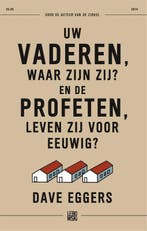 Uw Vaderen, Waar Zijn Zij? En De Profeten, Leven Zij Voor Ee, Boeken, Ophalen of Verzenden, Nieuw, Dave Eggers