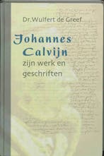 Johannes Calvijn, zijn werk en zijn geschriften W. de Greef, Verzenden, Gelezen, W. de Greef