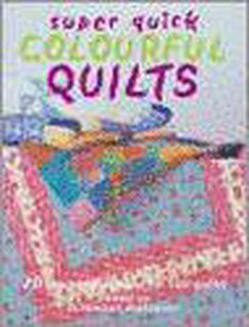 Super Quick Colourful Quilts 9781843306993, Verzenden, Gelezen