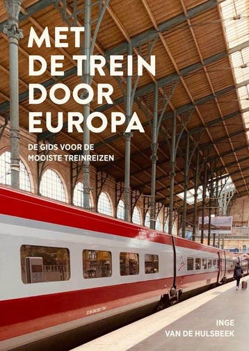 9789043944243 Met de trein door Europa Inge van de Hulsbeek, Verzenden, Nieuw, Inge van de Hulsbeek